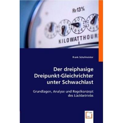 Schafmeister, F: Der dreiphasige Dreipunkt-Gleichrichter unt, Taschenbuch von Frank Schafmeister, VDM, 978-3-8364-8339-1