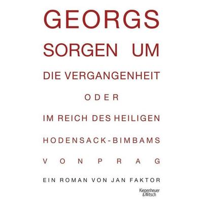 Georgs Sorgen um die Vergangenheit oder Im Reich des heiligen Hodensack-Bimbams von Prag, Gebundene Ausgabe von Jan Faktor, Kiepenheuer & Witsch,