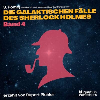 Die galaktischen Fälle des Sherlock Holmes (Band 4) - Arthur Conan Doyle,S. Pomej, Audio, 9783991674283