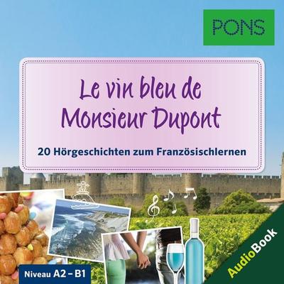 PONS Hörbuch Französisch: Le vin bleu de Monsieur Dupont - PONS-Redaktion,Sandrine Castelot,Samuel Desvoix,Delphine Malik, Audio, 4057664020451