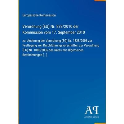 Verordnung (EU) Nr. 832/2010 der Kommission vom 17. September 2010, Gebundene Ausgabe von Europäische Kommission, Antiphon Verlag, 978-3-387-98591-7
