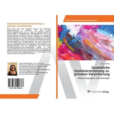 Gesetzliche Sozialversicherung vs. privaten Versicherung, Taschenbuch von Susanne Piber, AV Akademikerverlag, 978-3-330-50936-8