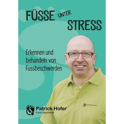 Füsse unter Stress, Taschenbuch von Patrick Hofer, BoD – Books on Demand, 978-3-7357-7073-8