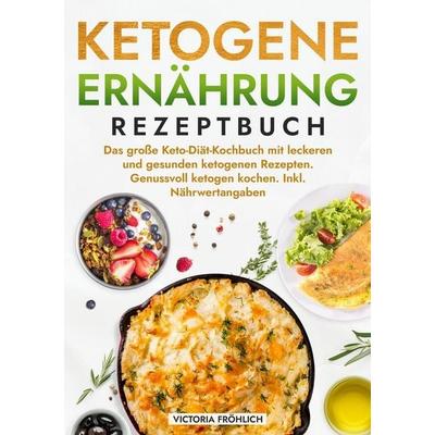 Ketogene Ernährung Rezeptbuch, Taschenbuch von Victoria Fröhlich, Tolino media, 978-3-7592-9184-4