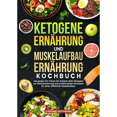 Ketogene Ernährung und Muskelaufbau Ernährung Kochbuch, Taschenbuch von Stefanie Hoffmann, Tolino media, 978-3-8194-5409-7