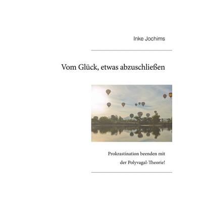 Vom Glück, etwas abzuschließen., Taschenbuch von Inke Jochims, BoD – Books on Demand, 978-3-7386-3022-0