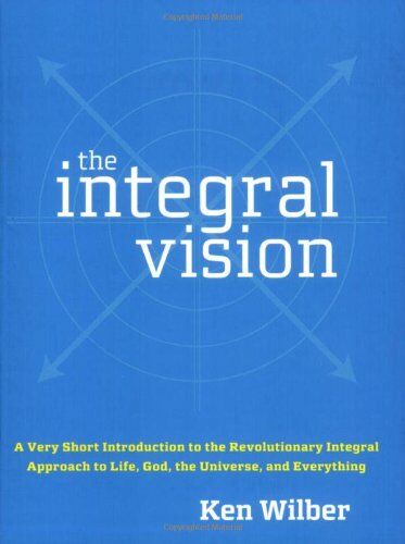 Ken Wilber - The Integral Vision: A Very Short Introduction to the Revolutionary Integral Approach to Life, God, the Universe, and Everything - Preis vom 09.10.2026 07:28:09 h