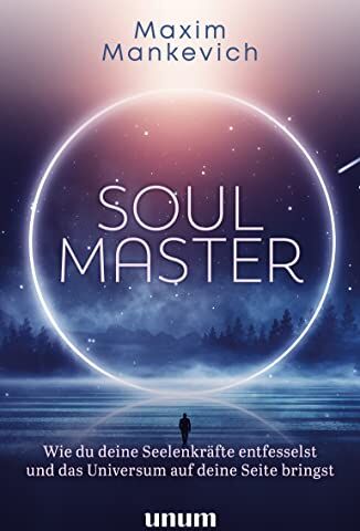 Maxim Mankevich - Soul Master: Wie du deine Seelenkräfte entfesselst und das Universum auf deine Seite bringst - Preis vom 05.10.2026 03:47:11 h