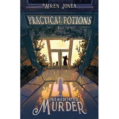 Practical Potions and Premeditated Murder, Taschenbuch von Wren Jones, Wren Jones