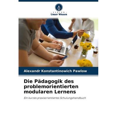 Die Pädagogik des problemorientierten modularen Lernens, Taschenbuch von Alexandr Konstantinowich Pawlow, Verlag Unser Wissen, 978-620-4-27275-7