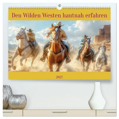 Den Wilden Westen hautnah erfahren (hochwertiger Premium Wandkalender 2027 DIN A2 quer), Kunstdruck in Hochglanz