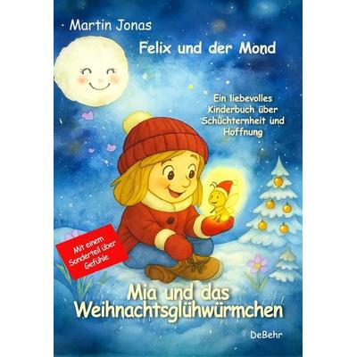 Felix und der Mond - Mia und das Weihnachtsglühwürmchen - Ein liebesvolles Kinderbuch über Schüchternheit und Hoffnung - Mit einem Sonderteil über