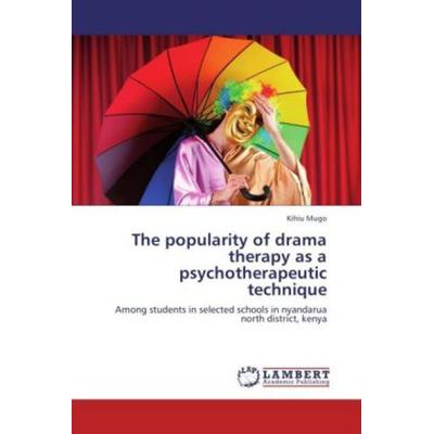 Mugo, K: Popularity of drama therapy as a psychotherapeutic, Taschenbuch von Kihiu Mugo, LAP LAMBERT Academic Publishing, 978-3-659-22413-3
