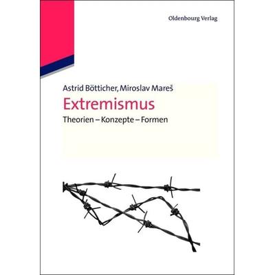 Extremismus, Gebundene Ausgabe von Astrid Bötticher,Miroslav Mareš, De Gruyter Oldenbourg, 978-3-486-59793-6