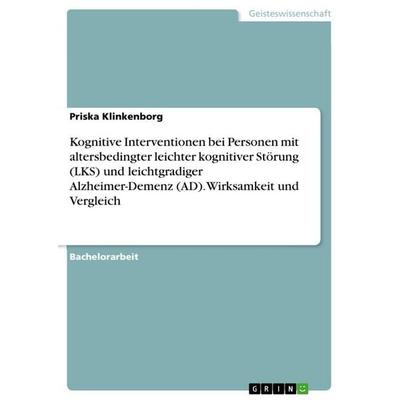 Kognitive Interventionen bei Personen mit altersbedingter leichter kognitiver Störung (LKS) und leichtgradiger Alzheimer-Demenz (AD). Wirksamkeit und