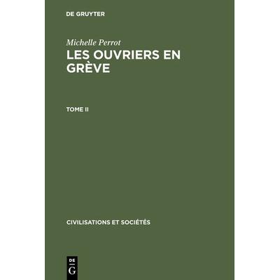 Les ouvriers en grève. Tome II, Gebundene Ausgabe von Michelle Perrot, De Gruyter Oldenbourg, 978-3-11-098593-1