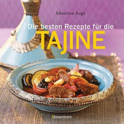 Die besten Rezepte für die Tajine - Aromatisch, fettarm und gesund kochen mit dem Dampfgarer der orientalischen Küche, Taschenbuch von Séverine Augé,