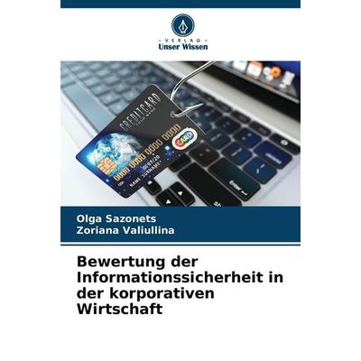 Bewertung der Informationssicherheit in der korporativen Wirtschaft, Taschenbuch von Olga Sazonets,Zoriana Valiullina, Verlag Unser Wissen,