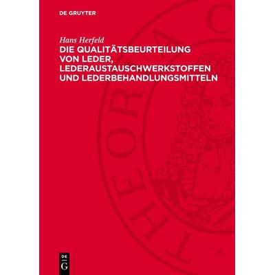 Die Qualitätsbeurteilung von Leder, Lederaustauschwerkstoffen und Lederbehandlungsmitteln, Gebundene Ausgabe von Hans Herfeld, De Gruyter,