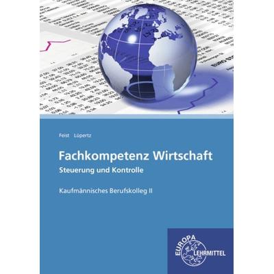 Fachkompetenz Wirtschaft - Steuerung und Kontrolle, Taschenbuch von Theo Feist,Viktor Lüpertz, Europa-Lehrmittel, 978-3-8085-2837-2