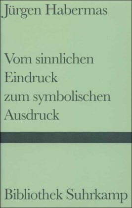 Jürgen Habermas - Vom sinnlichen Eindruck zum symbolischen Ausdruck: Philosophische Essays (Bibliothek Suhrkamp) - Preis vom 16.10.2026 11:41:07 h