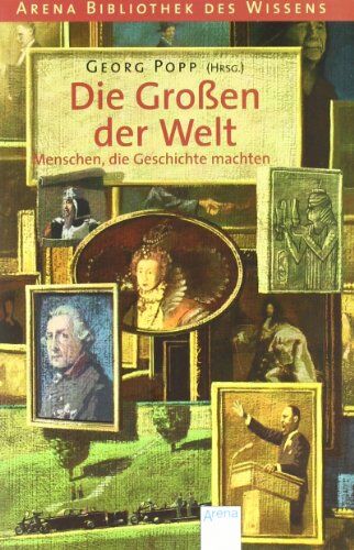 Georg Popp - Arena Bibliothek des Wissens. Die Großen der Welt: Menschen, die Geschichte machten - Preis vom 11.10.2026 03:10:56 h