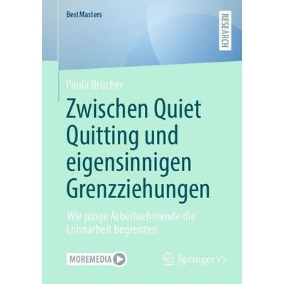 Zwischen Quiet Quitting und eigensinnigen Grenzziehungen, Taschenbuch von Paula Brücher, Springer Fachmedien Wiesbaden GmbH, 978-3-658-45963-5