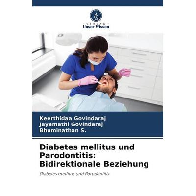 Diabetes mellitus und Parodontitis: Bidirektionale Beziehung, Taschenbuch von Keerthidaa Govindaraj,Jayamathi Govindaraj,Bhuminathan S., Verlag Unser