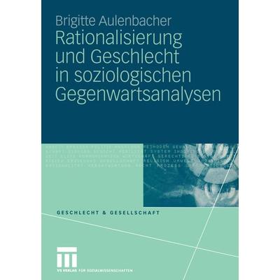 Rationalisierung und Geschlecht in soziologischen Gegenwartsanalysen, Taschenbuch von Brigitte Aulenbacher, VS Verlag für Sozialwissenschaften,