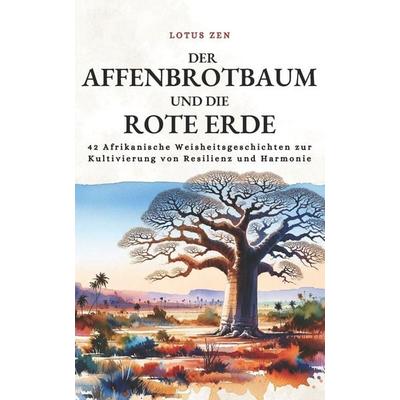 Der Affenbrotbaum Und Die Rote Erde, Taschenbuch von Lotus Zen, Lisa Nicole Publishing