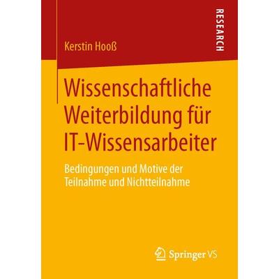 Wissenschaftliche Weiterbildung für IT-Wissensarbeiter, Taschenbuch von Kerstin Hooss, Springer Fachmedien Wiesbaden GmbH, 978-3-658-04785-6