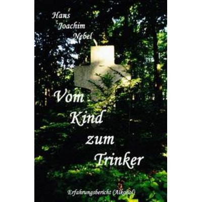 Vom Kind zum Trinker, Taschenbuch von Hans-Joachim Nebel, Epubli, 978-3-7541-2210-5
