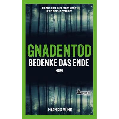 Gnadentod - Bedenke das Ende, Taschenbuch von Francis Mohr, Edition Wannenbuch