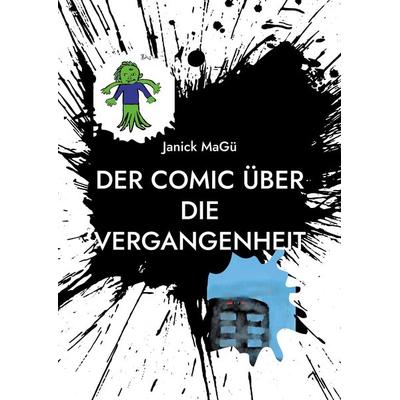 Der Comic über die Vergangenheit, Taschenbuch von Janick MaGü, BoD – Books on Demand, 978-3-695-71030-0