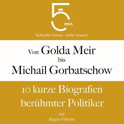 Von Golda Meir bis Michail Gorbatschow - 5 Minuten,5 Minuten Biografien,Jürgen Fritsche, Audio, 9783754511091