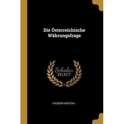 Die Österreichische Währungsfrage, Taschenbuch von Theodor Hertzka, Creative Media Partners, LLC, 978-0-274-20655-1