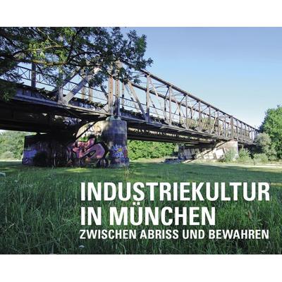 Industriekultur in München, Gebundene Ausgabe von Arbeitskreis Industriekultur in München im Archiv der Münchner Arbeiterbewegung, Schiermeier, Franz,