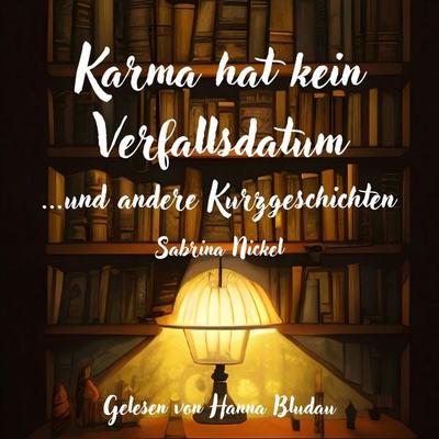 Karma hat kein Verfallsdatum: ...und andere Kurzgeschichten - Sabrina Nickel, Audio, 4069829231985