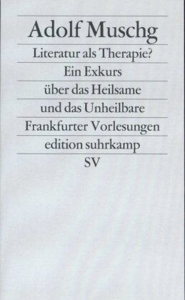Adolf Muschg - Literatur als Therapie?: Ein Exkurs über das Heilsame und das Unheilbare. Frankfurter Vorlesungen - Preis vom 12.10.2026 11:37:12 h