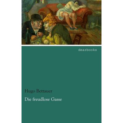 Die freudlose Gasse, Taschenbuch von Hugo Bettauer, Dearbooks, 978-3-95455-696-0