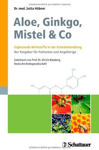 Jutta Hübner - Aloe, Ginkgo, Mistel & Co: Ergänzende Wirkstoffe in der Krebsbehandlung Der Ratgeber für Patienten und Angehörige Mit einem Geleitwort von Prof. Dr. Ulrich R. Kleeberg, Deutsche Krebsgesellschaft - Preis vom 09.10.2026 07:28:09 h
