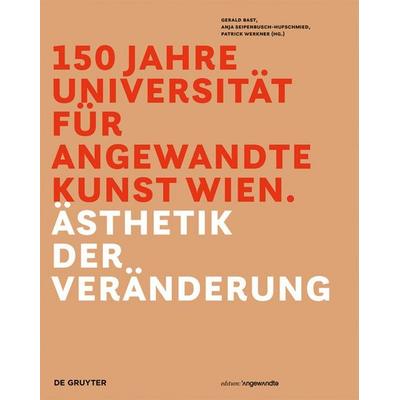 150 Jahre Universität für angewandte Kunst Wien, Gebundene Ausgabe von , De Gruyter, 978-3-11-052517-5