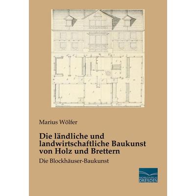 Die ländliche und landwirtschaftliche Baukunst von Holz und Brettern, Taschenbuch von Marius Wölfer, Fachbuchverlag Dresden, 978-3-95692-413-2
