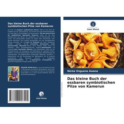 Das kleine Buch der essbaren symbiotischen Pilze von Kamerun, Taschenbuch von Nérée Onguene Awana, Verlag Unser Wissen, 978-620-8-00620-4
