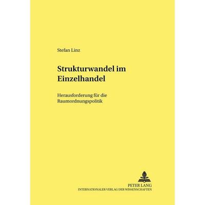 Strukturwandel im Einzelhandel: Herausforderung für die Raumordnungspolitik, Taschenbuch von Stefan Linz, Peter Lang GmbH, Internationaler Verlag der