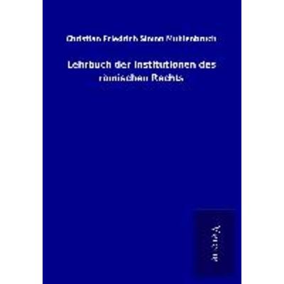 Lehrbuch der Institutionen des römischen Rechts, Taschenbuch von Christian Friedrich Simon Mühlenbruch, BoD - Books on Demand