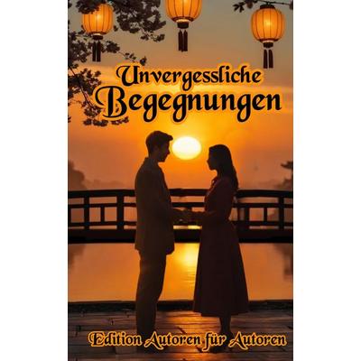 Unvergessliche Begegnungen, Gebundene Ausgabe von Edition Autoren für Autoren, Tredition, 978-3-384-80354-2