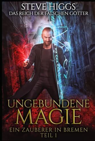 Steve Higgs - Ungebundene Magie: Ein Zauberer in Bremen Teil 1 (Das Reich der falschen Götter, Band 1) - Preis vom 09.10.2026 07:28:09 h