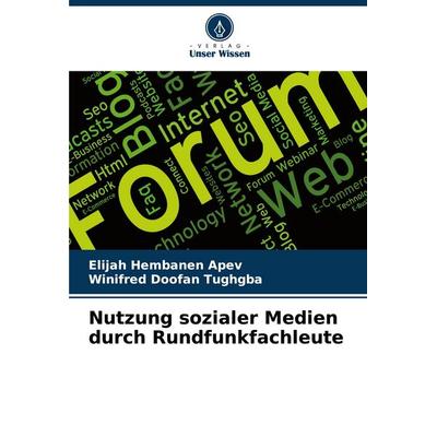 Nutzung sozialer Medien durch Rundfunkfachleute, Taschenbuch von Elijah Hembanen APEV,Winifred Doofan Tughgba, Verlag Unser Wissen, 978-620-8-01595-4