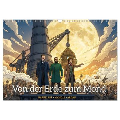Von der Erde zum Mond – Die unglaubliche Mondexpedition (Wandkalender 2027 DIN A3 quer), CALVENDO Monatskalender